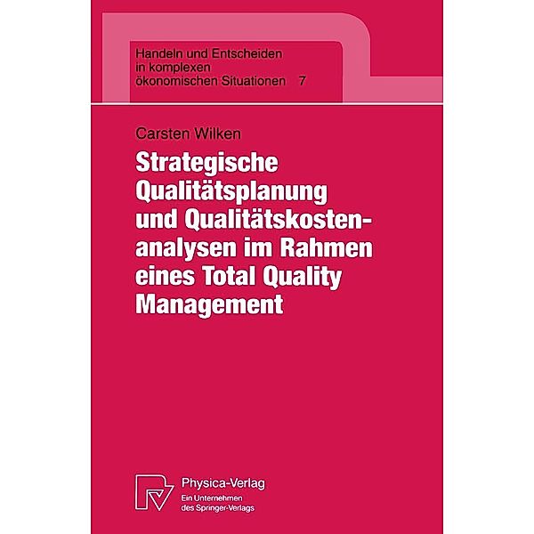 Strategische Qualitätsplanung und Qualitätskostenanalysen im Rahmen eines Total Quality Management / Handeln und Entscheiden in komplexen ökonomischen Situationen Bd.7, Carsten Wilken