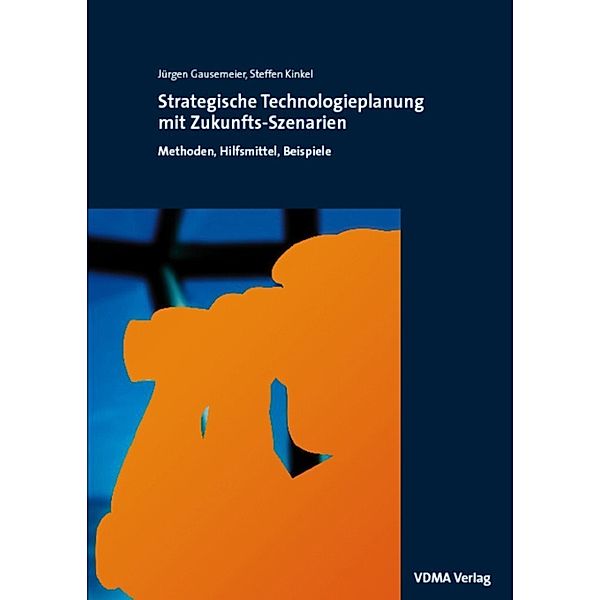 Strategische Technologieplanung mit Zukunfts-Szenarien, Jürgen Gausemeier, Steffen Kinkel