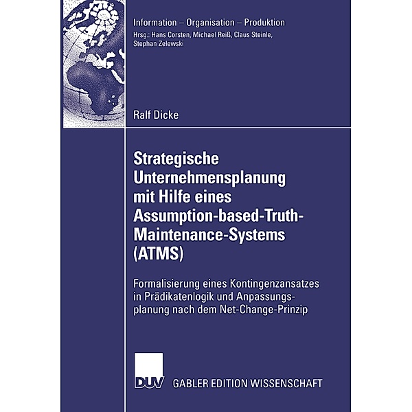 Strategische Unternehmensplanung mit Hilfe eines Assumption-based-Truth-Maintenance-Systems (ATMS), Ralf Dicke