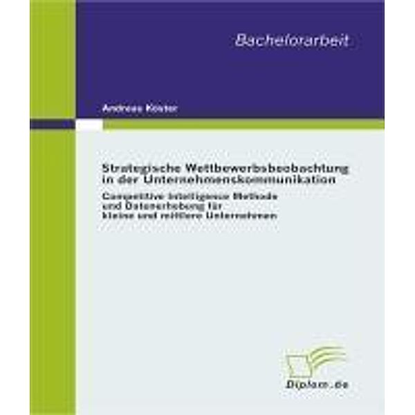 Strategische Wettbewerbsbeobachtung in der Unternehmenskommunikation, Andreas Köster