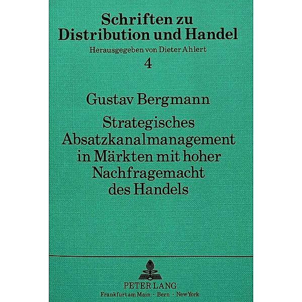 Strategisches Absatzkanalmanagement in Märkten mit hoher Nachfragemacht des Handels, Gustav Bergmann, Universität Münster