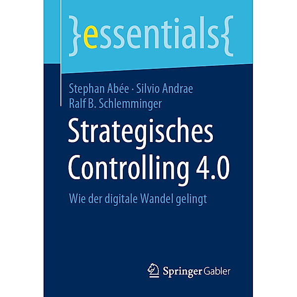 Strategisches Controlling 4.0, Stephan Abée, Silvio Andrae, Ralf B. Schlemminger
