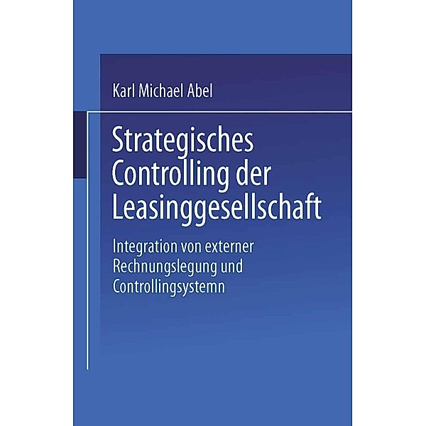 Strategisches Controlling der Leasinggesellschaft / Gabler Edition Wissenschaft, Karl Michael Abel
