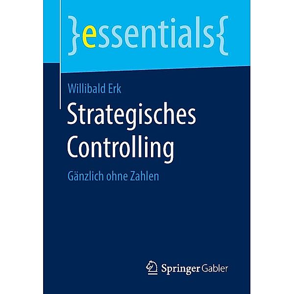 Strategisches Controlling / essentials, Willibald Erk