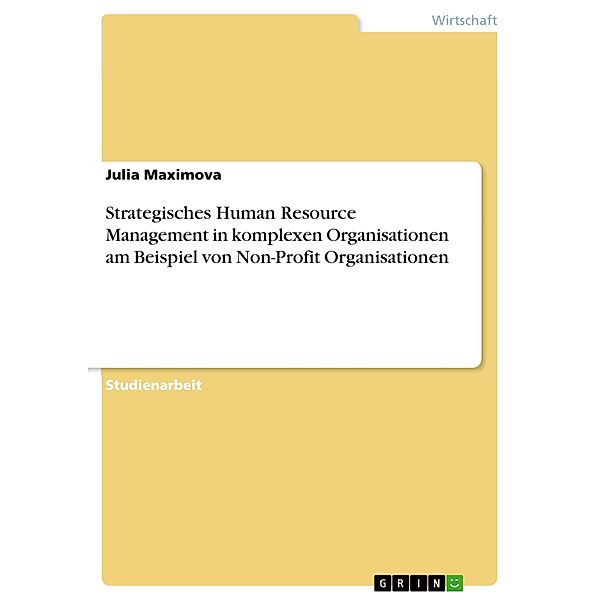 Strategisches Human Resource Management in komplexen Organisationen am Beispiel von Non-Profit Organisationen, Julia Maximova