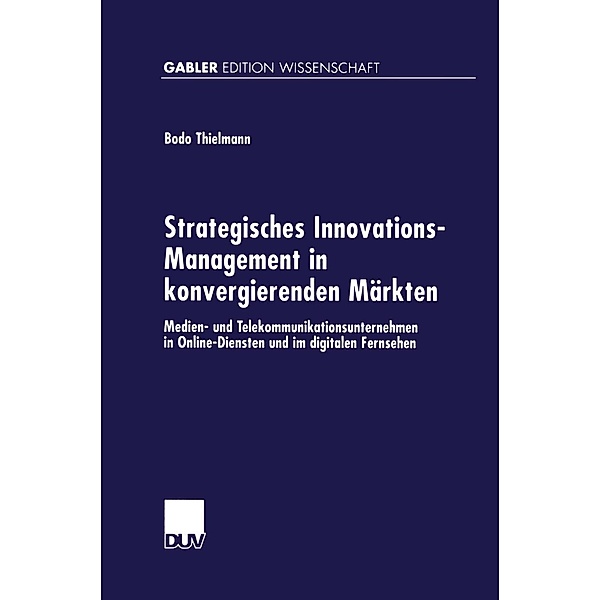 Strategisches Innovations-Management in konvergierenden Märkten, Bodo Thielmann