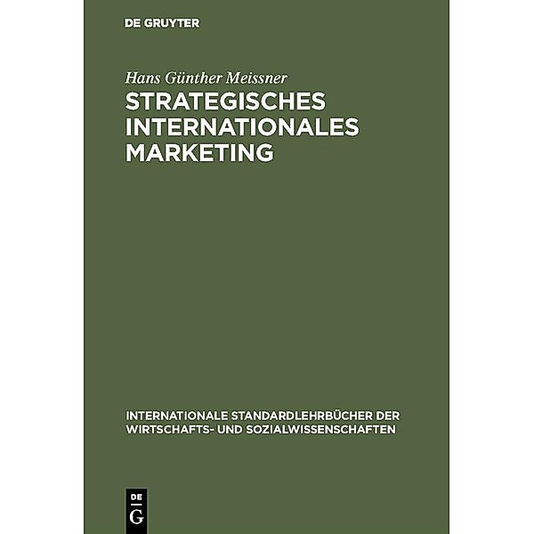 Strategisches Internationales Marketing / Internationale Standardlehrbücher der Wirtschafts- und Sozialwissenschaften, Hans Günther Meissner