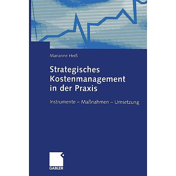 Strategisches Kostenmanagement in der Praxis, Marianne Heiß