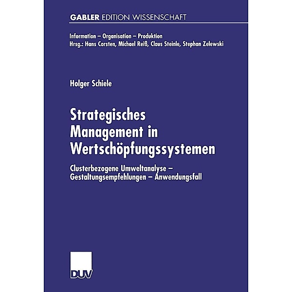Strategisches Management in Wertschöpfungssystemen / Information - Organisation - Produktion, Holger Schiele