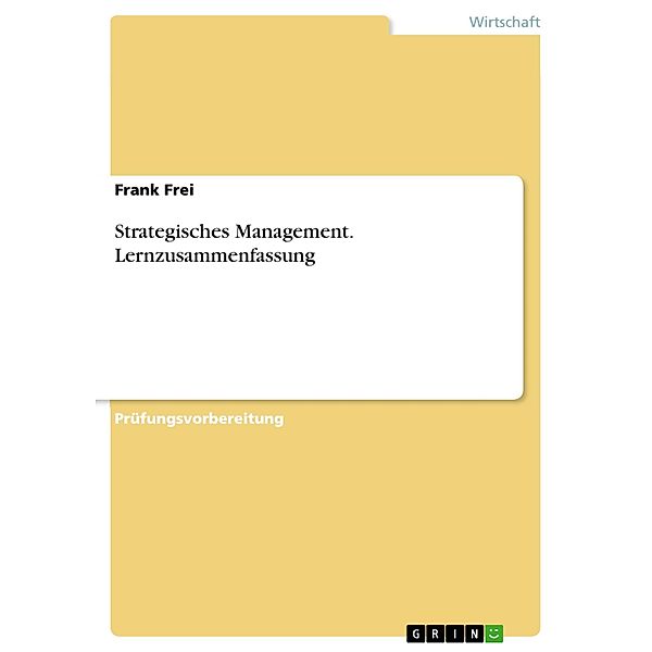 Strategisches Management. Lernzusammenfassung, Frank Frei