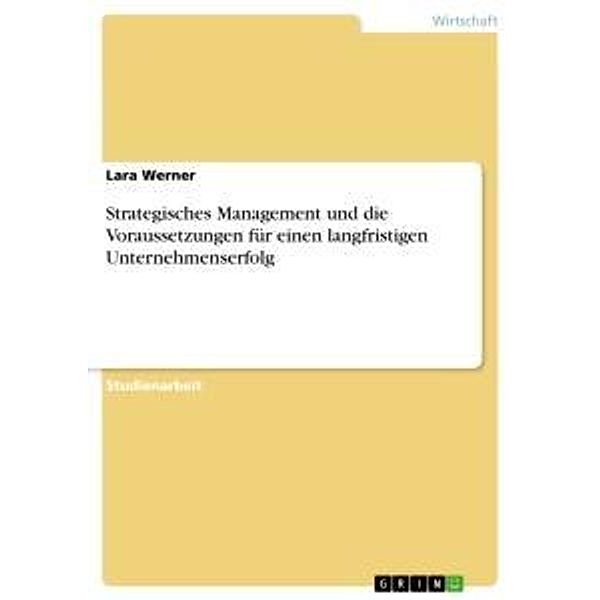 Strategisches Management und die Voraussetzungen für einen langfristigen Unternehmenserfolg, Lara Werner