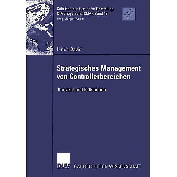 Strategisches Management von Controllerbereichen / Schriften des Center for Controlling & Management (CCM) Bd.18, Ulrich David