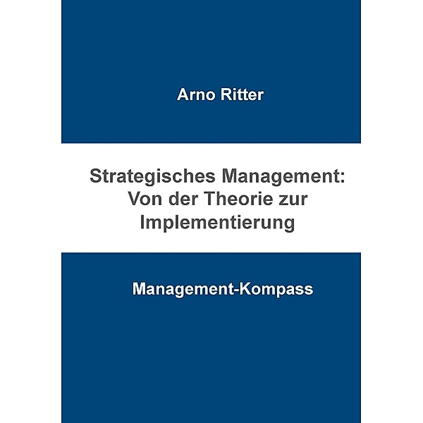 Strategisches Management: Von der Theorie zur Implementierung, Arno Ritter