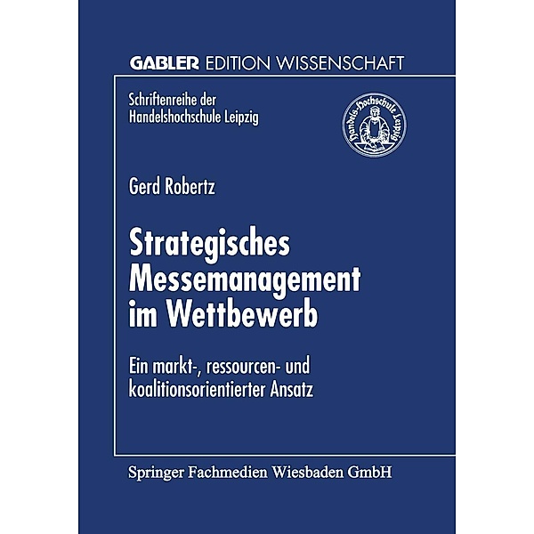Strategisches Messemanagement im Wettbewerb / Schriftenreihe der HHL Leipzig Graduate School of Management, Gerd Robertz