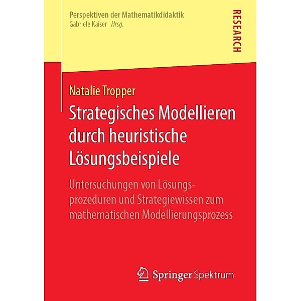 Strategisches Modellieren durch heuristische Lösungsbeispiele / Perspektiven der Mathematikdidaktik, Natalie Tropper
