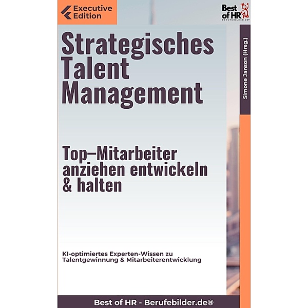 Strategisches Talent Management - Top-Mitarbeiter anziehen, entwickeln & halten, Simone Janson