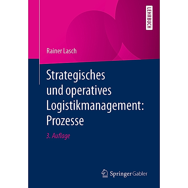 Strategisches und operatives Logistikmanagement: Prozesse, Rainer Lasch