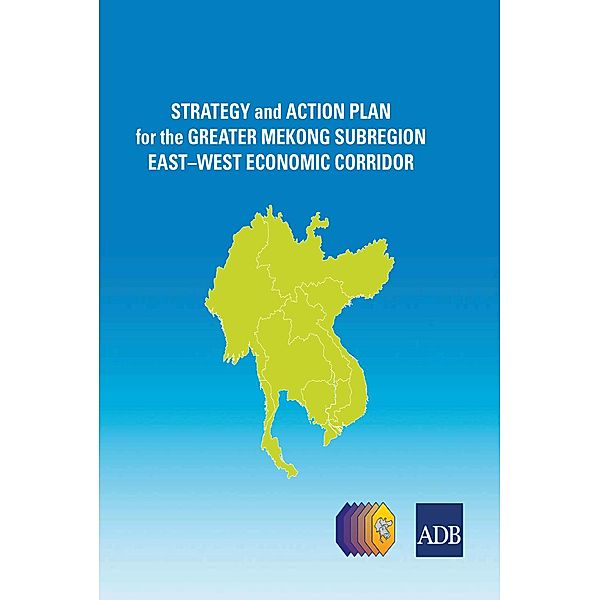 Strategy and Action Plan for the Greater Mekong Subregion East-West Economic Corridor