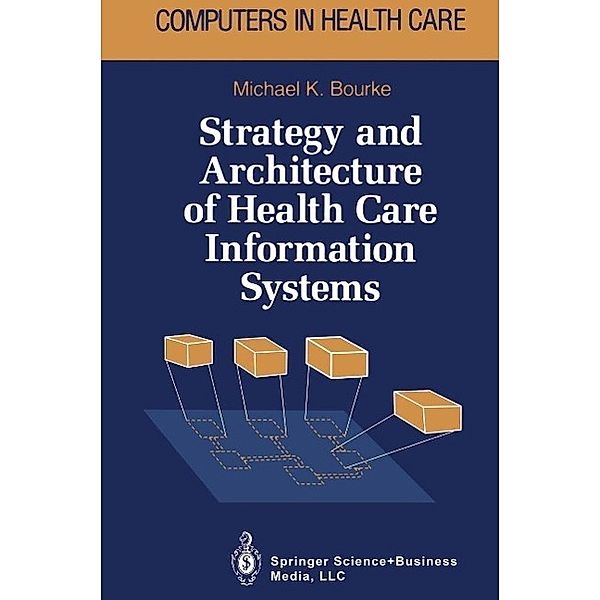 Strategy and Architecture of Health Care Information Systems / Health Informatics, Michael K. Bourke