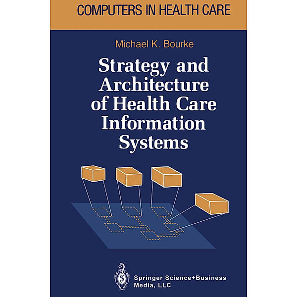 Strategy and Architecture of Health Care Information Systems, Michael K. Bourke
