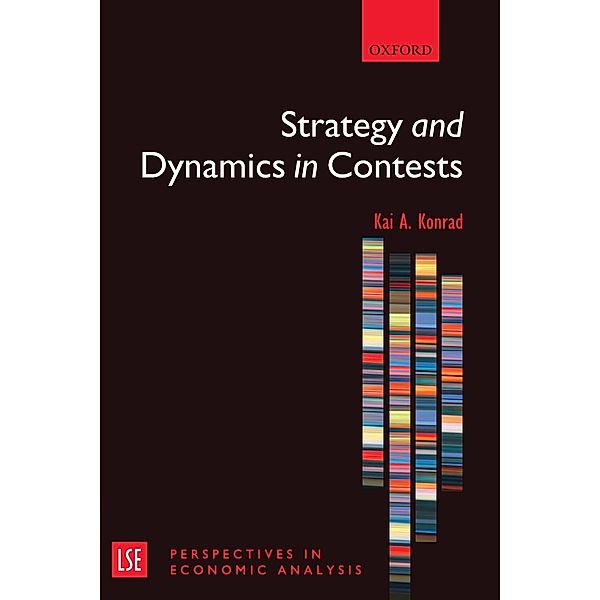 Strategy and Dynamics in Contests, Kai A Konrad