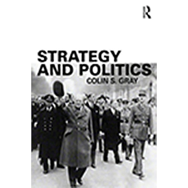 Strategy and Politics, Colin S. Gray