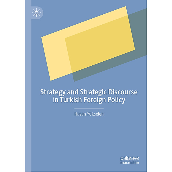 Strategy and Strategic Discourse in Turkish Foreign Policy, Hasan Yükselen