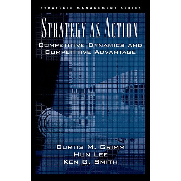 Strategy As Action, Curtis M. Grimm, Hun Lee, Ken G. Smith