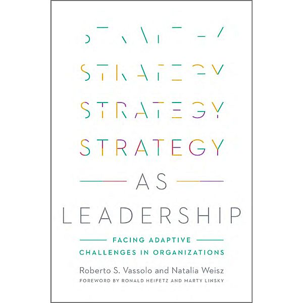 Strategy as Leadership, Roberto S. Vassolo, Natalia Weisz