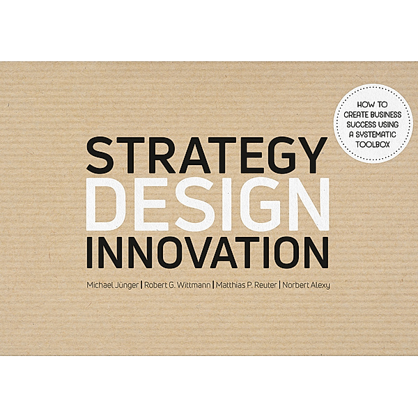 Strategy Design Innovation, Michael Jünger, Robert G. Wittmann, Matthias Reuter, Norbert Alexy