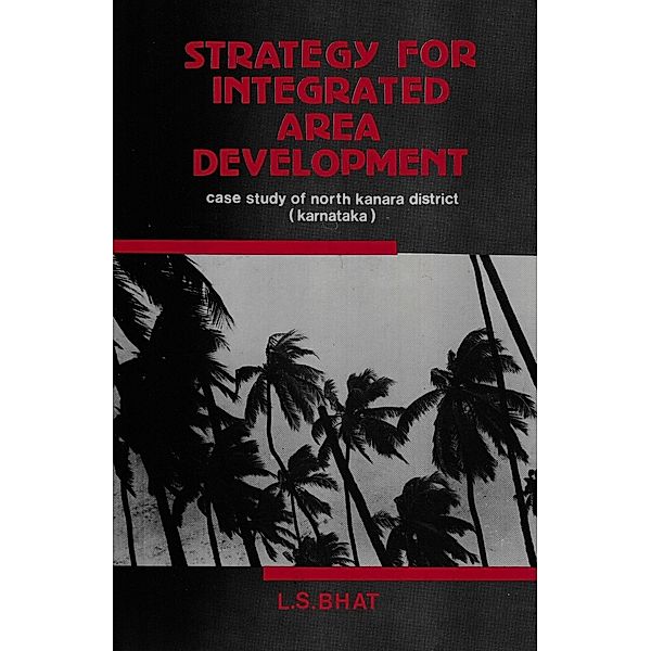 Strategy For Integrated Area Development Case Study Of North Kanara District (Karnataka), L. S. Bhat