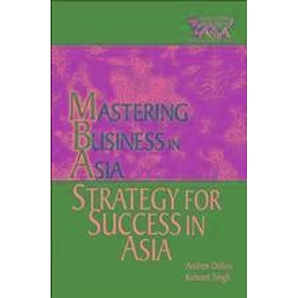 Strategy for Success in Asia / MBA - Mastering Business in Asia, Andrew Delios, Kulwant Singh