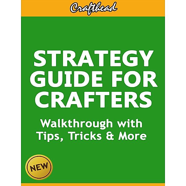 Strategy Guide For Crafters: An Unofficial Minecraft Walkthrough with Tips, Tricks & More, Crafthead