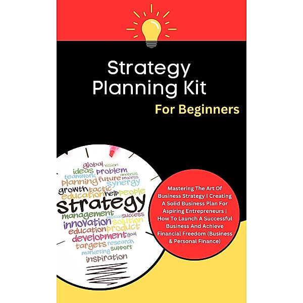 Strategy Planning Kit For Beginners: Mastering The Art Of Business Strategy | Creating A Solid Business Plan For Aspiring Entrepreneurs (Business & Personal Finance), Kid Montoya