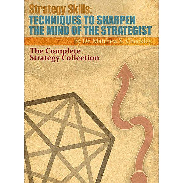 Strategy Skills: Techniques to Sharpen the Mind of the Strategist, Matthew Checkley