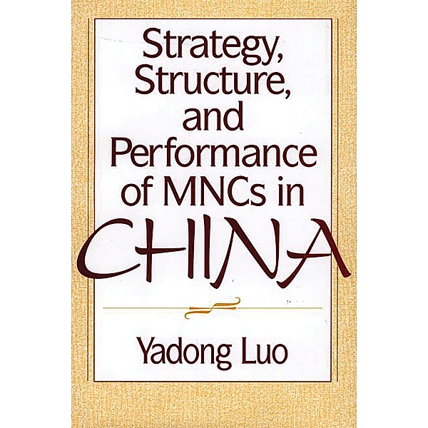 Strategy, Structure, and Performance of MNCs in China, Yadong Luo