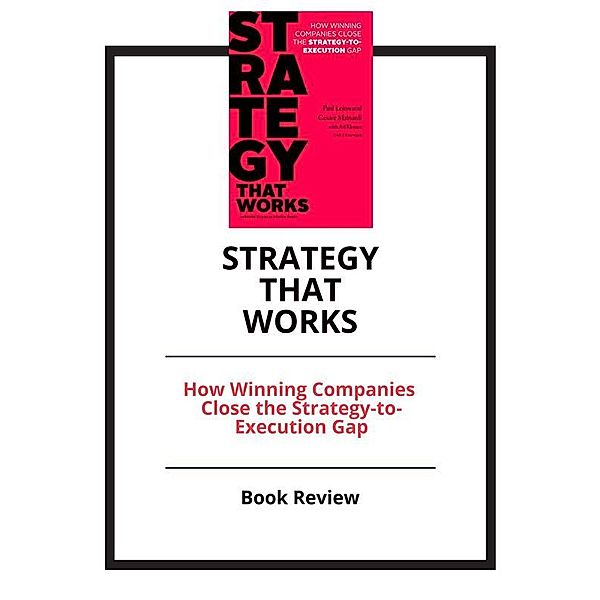 Strategy That Works: How Winning Companies Close the Strategy-to-Execution Gap, PCC