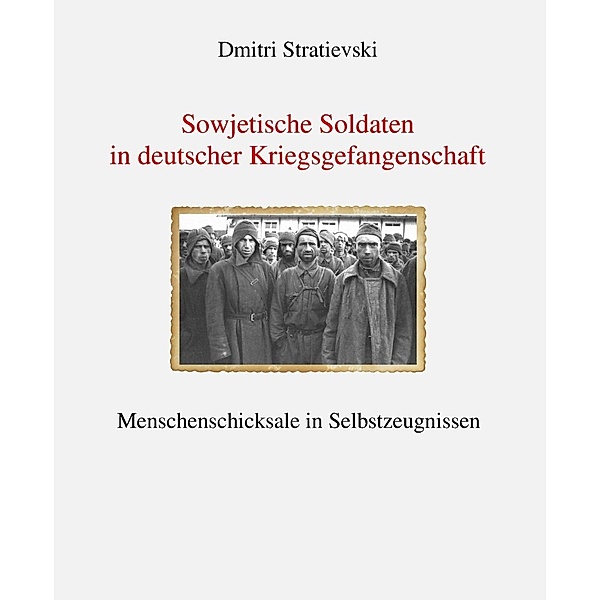 Stratievski, D: Sowjet. Soldaten in dt. Kriegsgefangenschaft, Dmitri Stratievski