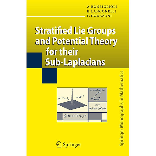 Stratified Lie Groups and Potential Theory for Their Sub-Laplacians, Andrea Bonfiglioli, Ermanno Lanconelli, Francesco Uguzzoni