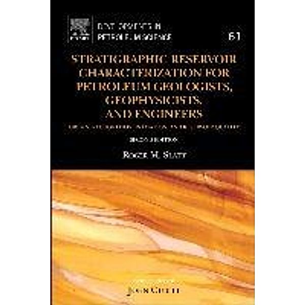 Stratigraphic Reservoir Characterization for Petroleum Geologists, Geophysicists, and Engineers, Roger M. Slatt