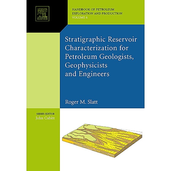 Stratigraphic reservoir characterization for petroleum geologists, geophysicists, and engineers, Roger M. Slatt