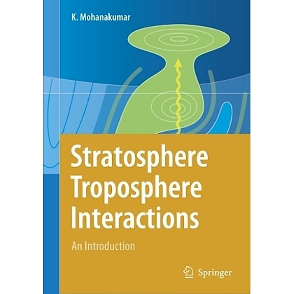 Stratosphere Troposphere Interactions, K Mohanakumar