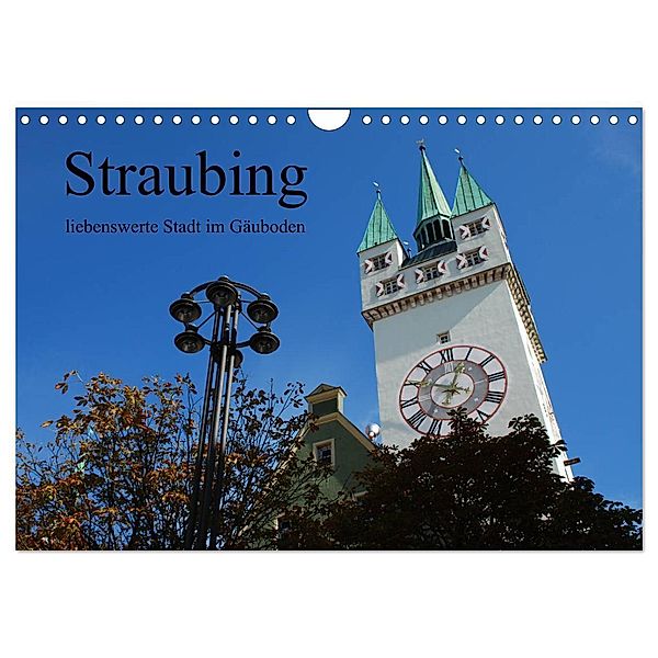 Straubing, liebenswerte Stadt im Gäuboden (Wandkalender 2024 DIN A4 quer), CALVENDO Monatskalender, Karin Stein
