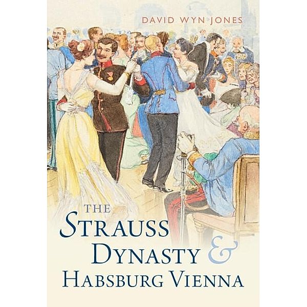 Strauss Dynasty and Habsburg Vienna, David Wyn Jones