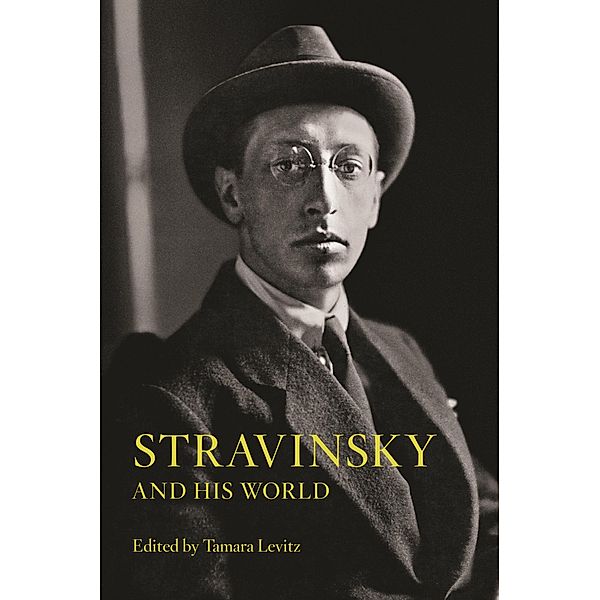 Stravinsky and His World / The Bard Music Festival, Tamara Levitz