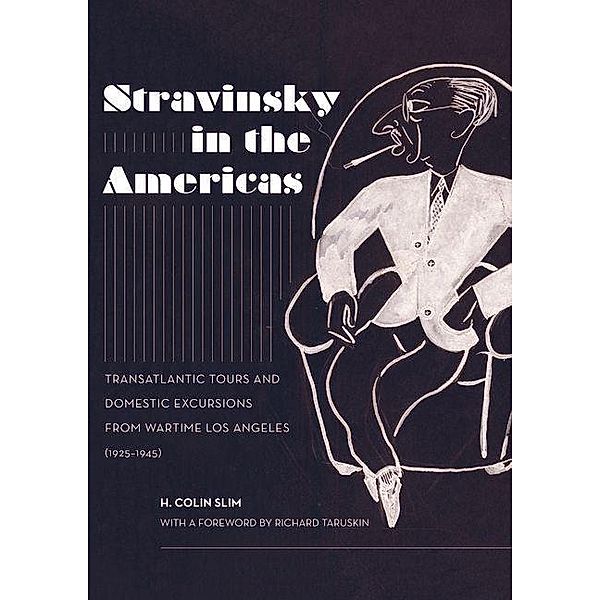 Stravinsky in the Americas / California Studies in 20th-Century Music Bd.23, H. Colin Slim