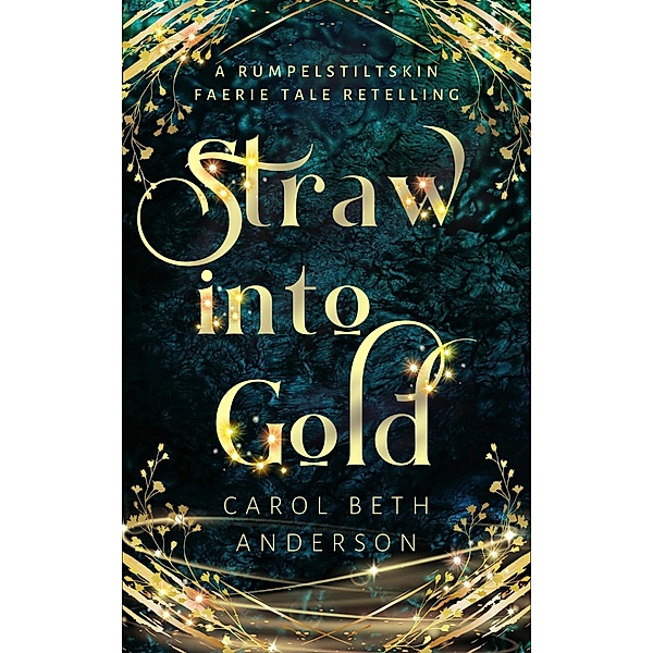 Straw into Gold: A Rumpelstiltskin Faerie Tale Retelling, Carol Beth Anderson