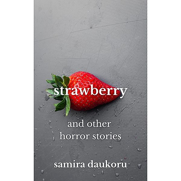 Strawberry and Other Horror Stories, Samira Daukoru