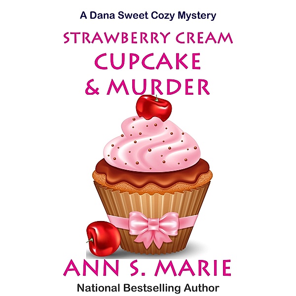 Strawberry Cream Cupcake & Murder (A Dana Sweet Cozy Mystery, #1) / A Dana Sweet Cozy Mystery, Ann S. Marie