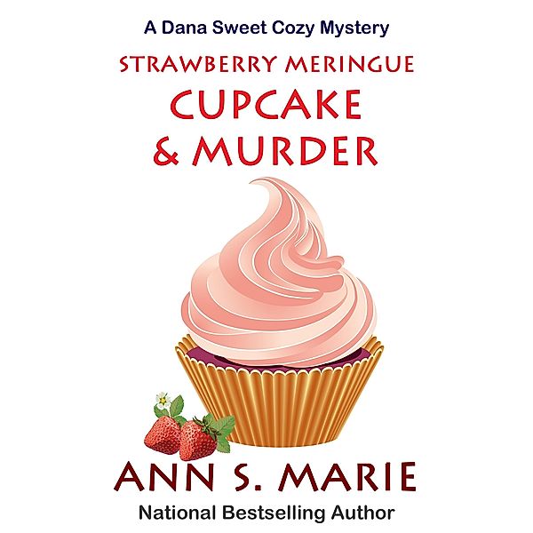 Strawberry Meringue Cupcake & Murder (A Dana Sweet Cozy Mystery, #3.5) / A Dana Sweet Cozy Mystery, Ann S. Marie